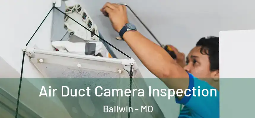  Air Duct Camera Inspection Ballwin - MO