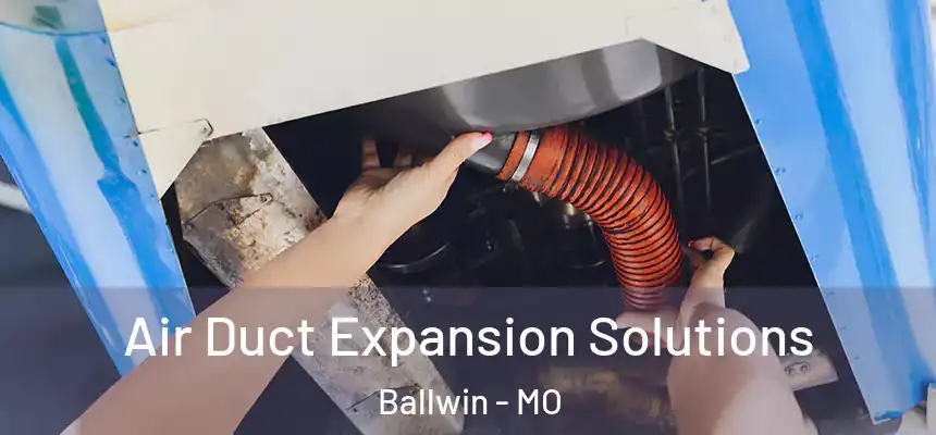 Air Duct Expansion Solutions Ballwin - MO