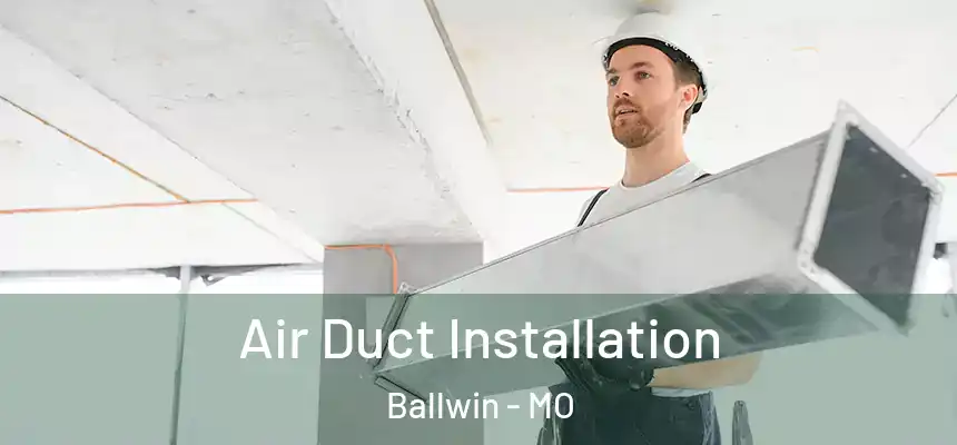 Air Duct Installation Ballwin - MO