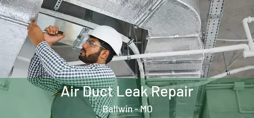 Air Duct Leak Repair Ballwin - MO