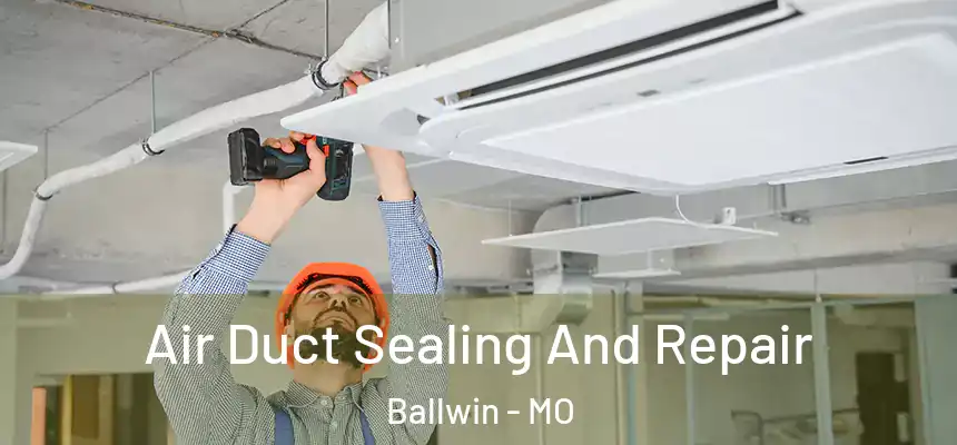  Air Duct Sealing And Repair Ballwin - MO