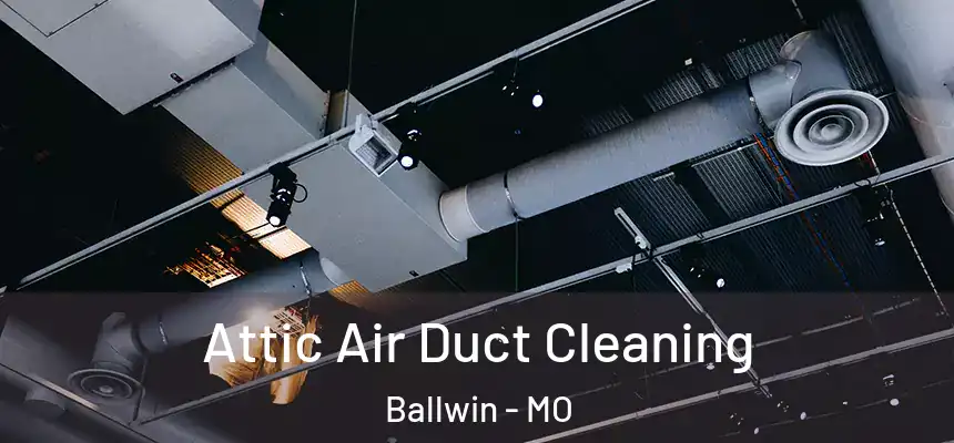 Attic Air Duct Cleaning Ballwin - MO