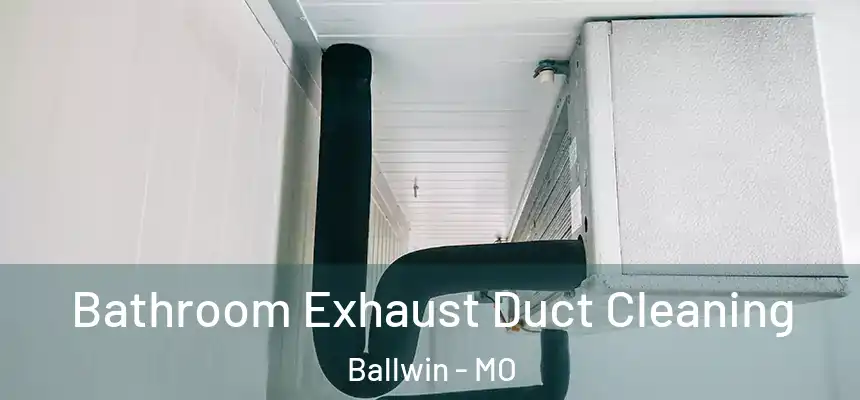 Bathroom Exhaust Duct Cleaning Ballwin - MO