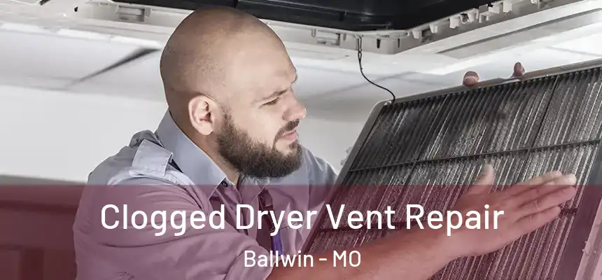 Clogged Dryer Vent Repair Ballwin - MO