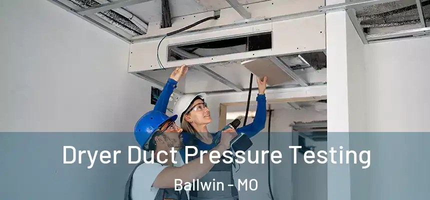 Dryer Duct Pressure Testing Ballwin - MO