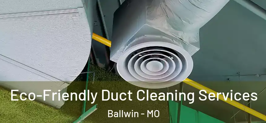 Eco-Friendly Duct Cleaning Services Ballwin - MO