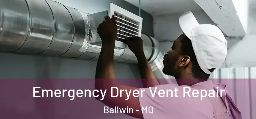  Emergency Dryer Vent Repair Ballwin - MO