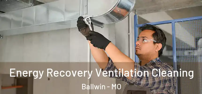  Energy Recovery Ventilation Cleaning Ballwin - MO