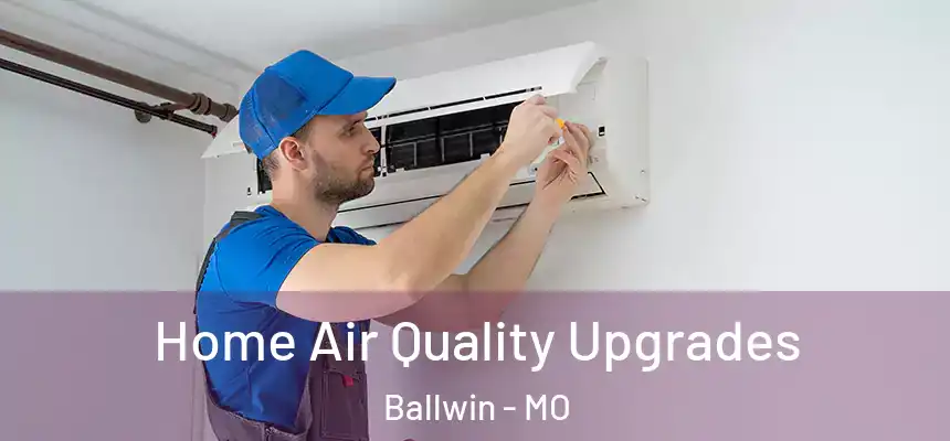  Home Air Quality Upgrades Ballwin - MO