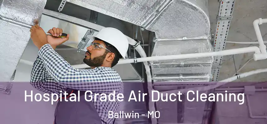  Hospital Grade Air Duct Cleaning Ballwin - MO