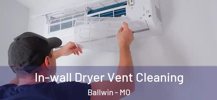 In-wall Dryer Vent Cleaning Ballwin - MO