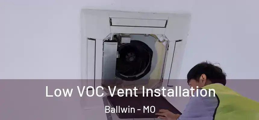 Low VOC Vent Installation Ballwin - MO
