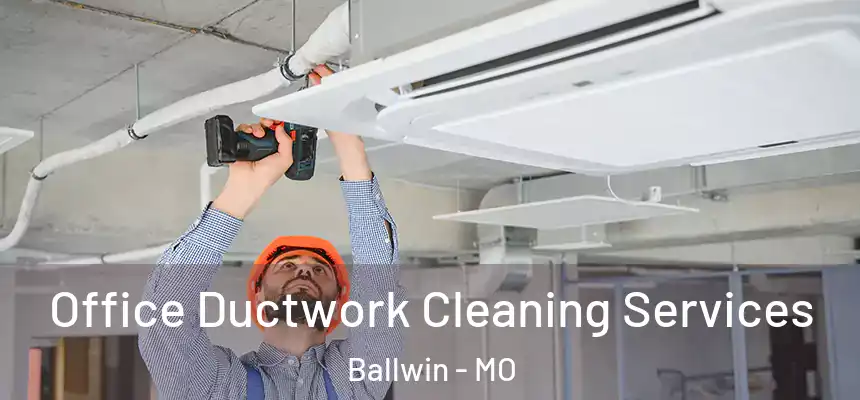 Office Ductwork Cleaning Services Ballwin - MO