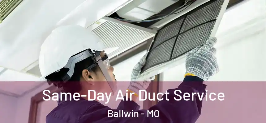 Same-Day Air Duct Service Ballwin - MO