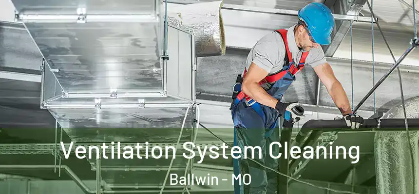 Ventilation System Cleaning Ballwin - MO